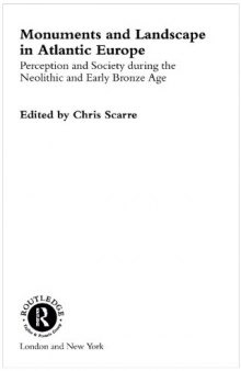 Monuments and Landscape in Atlantic Europe: Perception and Society During the Neolithic and Early Bronze Age