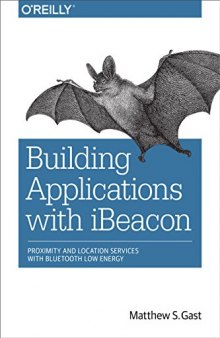 Building Applications with iBeacon: Proximity and Location Services with Bluetooth Low Energy