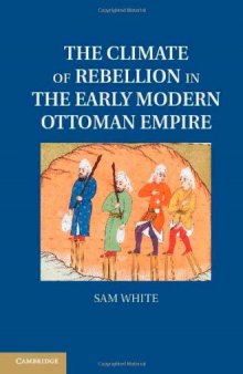 The Climate of Rebellion in the Early Modern Ottoman Empire (Studies in Environment and History)