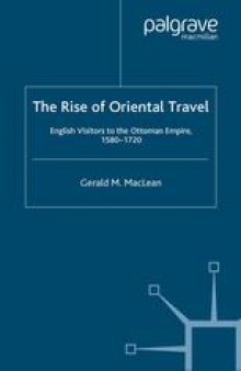 The Rise of Oriental Travel: English Visitors to the Ottoman Empire, 1580–1720
