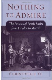 Nothing to Admire: The Politics of Poetic Satire from Dryden to Merrill