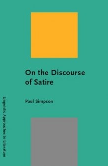 On the Discourse of Satire: Towards a Stylistic Model of Satirical Humor (Linguistic Approaches to Literature, 2)