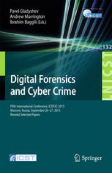 Digital Forensics and Cyber Crime: Fifth International Conference, ICDF2C 2013, Moscow, Russia, September 26-27, 2013, Revised Selected Papers