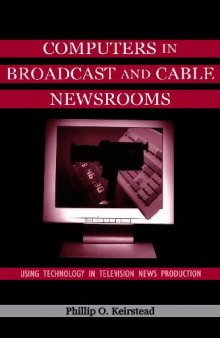 Computers in Broadcast and Cable Newsrooms Using Technology in Television News Production