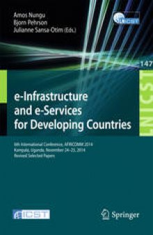 e-Infrastructure and e-Services for Developing Countries: 6th International Conference, AFRICOMM 2014, Kampala, Uganda, November 24-25, 2014, Revised Selected Papers