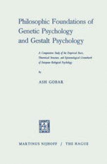 Philosophic Foundations of Genetic Psychology and Gestalt Psychology: A Comparative Study of the Empirical Basis, Theoretical Structure, and Epistemological Groundwork of European Biological Psychology