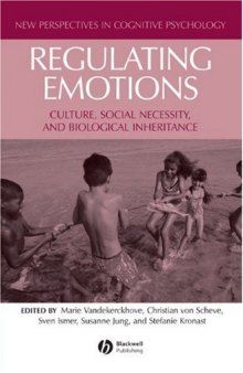 Regulating Emotions: Culture, Social Necessity, and Biological Inheritance (New Perspectives in Cognitive Psychology)