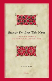 Because You Bear This Name: Conceptual Metaphor And the Moral Meaning of 1 Peter (Biblical Interpretation Series)