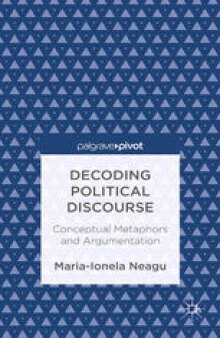 Decoding Political Discourse: Conceptual Metaphors and Argumentation: Conceptual Metaphors and Argumentation