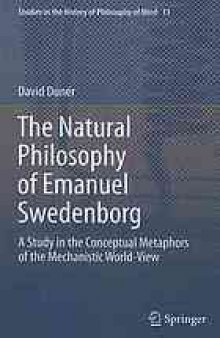 The natural philosophy of Emanuel Swedenborg : a study in the conceptual metaphors of the mechanistic world-view