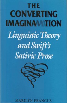 The Converting Imagination: Linguistic Theory and Swift's Satiric Prose  