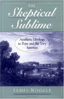 The Skeptical Sublime: Aesthetic Ideology in Pope and the Tory Satirists