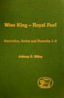 Wise King, Royal Fool: Semiotics, Satire and Proverbs 1-9 (JSOTpplement Series)