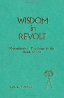 Wisdom in Revolt: Metaphorical Theology in the Book of Job (JSOT supplement)