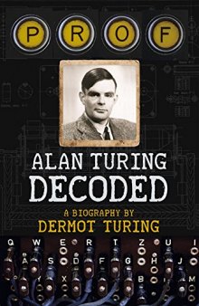 Prof Alan Turing Decoded. A Biography