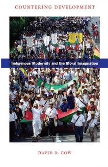 Countering Development: Indigenous Modernity and the Moral Imagination  