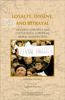 Loyalty, Dissent, and Betrayal: Modern Lithuania and East-Central European Moral Imagination (On the Boundary of Two Worlds: Identity, Freedom, and Moral ... Freedom, & Moral Imagination in the Baltics)