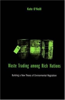 Waste Trading among Rich Nations: Building a New Theory of Environmental Regulation (American and Comparative Environmental Policy)