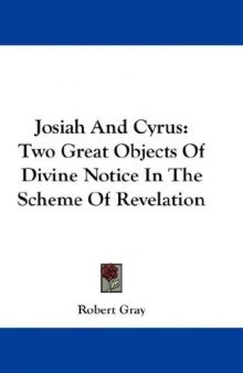Josiah and Cyrus: Two Great Objects of Divine Notice In The Scheme of Revelation
