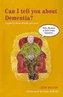 Can I tell you about Dementia? : a guide for family, friends and carers