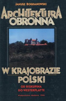 Architektura Obronna w Krajobrazie Polski  od Biskupina do Westerplatte