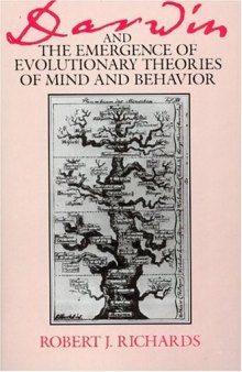 Darwin and the Emergence of Evolutionary Theories of Mind and Behavior (Science and Its Conceptual Foundations)