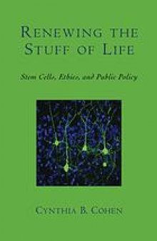 Renewing the stuff of life : stem cells, ethics, and public policy