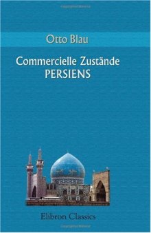 Commercielle Zustände Persiens: Aus den Erfahrungen einer Reise im Sommer 1857