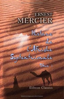 Histoire de l'Afrique Septentrionale (Berberie) depuis les temps les plus recules jusqu'a la conquete francaise (1830): Tome 1
