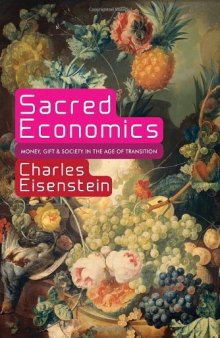 Sacred Economics: Money, Gift, and Society in the Age of Transition