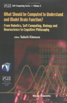 What should be computed to understand and model brain function?: from robotics, soft computing, biology and neuroscience to cognitive philosophy