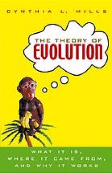 The theory of evolution : what it is, where it came from, and why it works