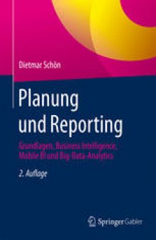 Planung und Reporting: Grundlagen, Business Intelligence, Mobile BI und Big-Data-Analytics