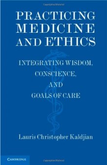 Practicing Medicine and Ethics: Integrating Wisdom, Conscience, and Goals of Care