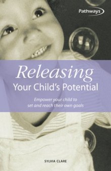 Releasing Your Child's Potential: Empower Your Child to Set and Reach Their Own Goals