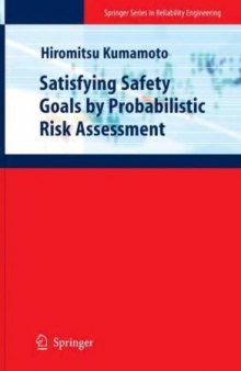 Satisfying Safety Goals by Probabilistic Risk Assessment (Springer Series in Reliability Engineering)