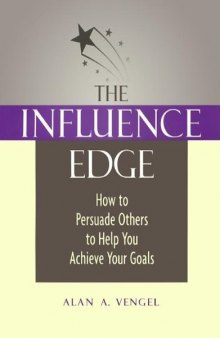 The Influence Edge: How to Persuade Others to Help You Achieve Your Goals