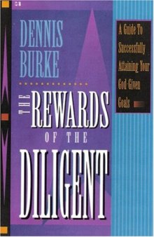 The rewards of the diligent : a guide to successfully attaining your God-given goals