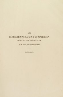 Die römischen Mosaiken und Malereien der kirchlichen Bauten vom IV. bis XIII. Jahrhundert, Bd. I: Text, Erste Hälfte 