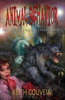 Animal Behavior and Other Tales of Lycanthropy: A Chilling Collection of Werewolf Horror 