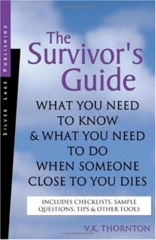 The Survivor's Guide: What You Need to Know and What You Need to Do When Someone Close to You Dies  