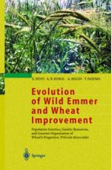 Evolution of Wild Emmer and Wheat Improvement: Population Genetics, Genetic Resources, and Genome Organization of Wheat’s Progenitor, Triticum dicoccoides