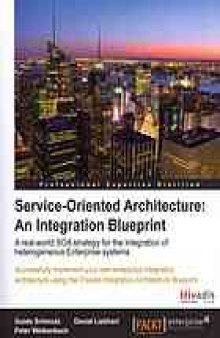 Service Oriented Architecture : Successfully implement your own enterprise integration architecture using the Trivadis Integration Architecture Blueprint: an Integration Blueprint