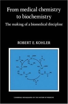 From Medical Chemistry to Biochemistry: The Making of a Biomedical Discipline (Cambridge Studies in the History of Medicine)