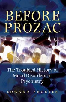 Before Prozac : the troubled history of mood disorders in psychiatry