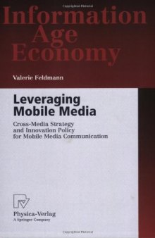 Leveraging Mobile Media: Cross-Media Strategy and Innovation Policy for Mobile Media Communication (Information Age Economy)