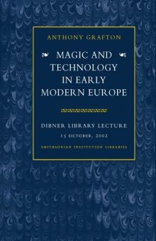 MAGIC AND TECHNOLOGY IN EARLY MODERN EUROPE. DIBNER LIBRARY LECTURE 15 october, 2002