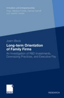 Long-term Orientation of Family Firms: An Investigation of R&D Investments, Downsizing Practices, and Executive Pay
