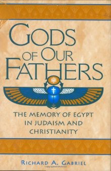 Gods of Our Fathers: The Memory of Egypt in Judaism and Christianity (Contributions to the Study of Religion)