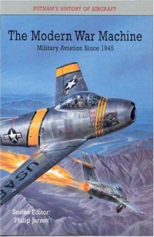 The Modern War Machine: Military Aviation since 1945 (Putnam's History of Aircraft)